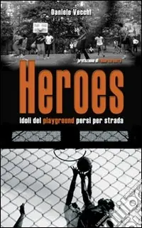 Nuovo Arrivo Heroes. Idoli del playground persi per strada