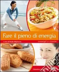 Prezzo Scontato Fare il pieno di energia. Consigli e ricette. Ediz. illustrata