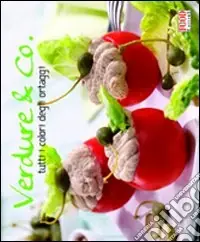 Verdure & co. Tutti i colori degli ortaggi. Ediz. illustrata Sconto