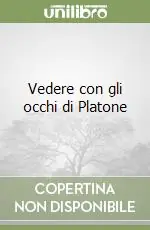 Vedere con gli occhi di Platone Soddisfatti O Rimborsati