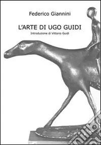 L‘arte di Ugo Guidi. Ediz. illustrata Ordina Subito