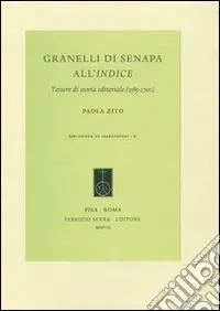 Granelli di senapa all‘indice. Tessere di storia editoriale (1585-1700) Soddisfatti O Rimborsati
