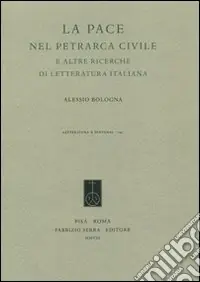 Nuovo Arrivo La pace nel Petrarca civile e altre ricerche di letteratura italiana