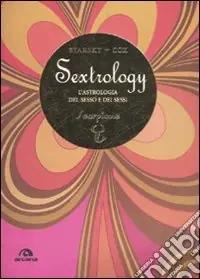 Ultime Pezzi Scorpione. Sextrology. L‘astrologia del sesso e dei sessi