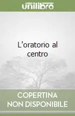 L‘oratorio al centro Offerta