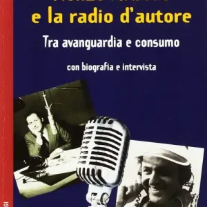 Renzo Arbore e la radio d‘autore. Tra avanguardia e consumo Offerta Limitata