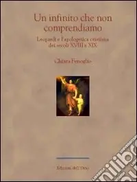 Nuovo Arrivo Un infinito che non comprendiamo. Leopardi e l‘apologetica cristiana dei secoli XVIII e XIX