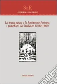 Di Tendenza La lingua inglese e la rivoluzione puritana. I Pamphlets dei livellatori (1640-1660)