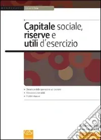 Capitale sociale, riserve e utili d‘esercizio. Spa, srl, cooperative, snc Popolare