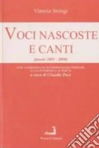 Voci nascoste e canti (poesie 2003-2008). Con antologia di testimonianze critiche e una intervista al poeta Miglior Prezzo