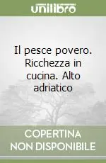 Promozione Il pesce povero. Ricchezza in cucina. Alto adriatico
