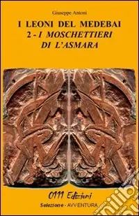 Ordina Subito I moschettieri di l‘Asmara. I leoni del Medebai