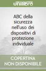 Must-Have ABC della sicurezza nell‘uso dei dispositivi di protezione individuale