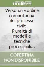 Saldi Verso un «ordine comunitario» del processo civile. Pluralità di modelli e tecniche processuali nello spazio europeo di giustizia