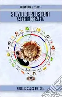 Silvio Berlusconi. Astrobiografia Professionale