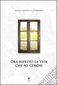 Ora aspetto la vita che mi cerchi Nuovo Arrivo