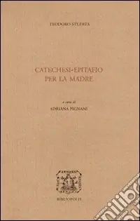 Catechesi. Epitafio per la madre. Testo greco a fronte Spedito Oggi