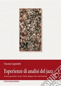 Acquista Ora Esperienze di analisi del jazz. Armstrong, Parker, Cesàri, Monk, Mingus, Intra, Soft Machine