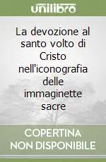 Occasione La devozione al santo volto di Cristo nell‘iconografia delle immaginette sacre