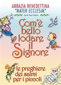 Com‘è bello lodare il Signore. Le preghiere dei salmi per i piccoli Compra Online