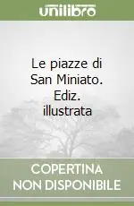 Le piazze di San Miniato. Ediz. illustrata Scelto Dai Clienti