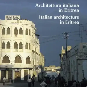 Architettura italiana in Eritrea-Italian architecture in Eritrea. Ediz. bilingue Super Prezzo