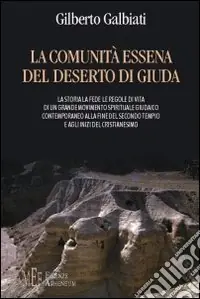 La comunità essena del deserto di Giuda. La storia, la fede, le regoledi vita Promozione
