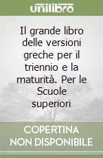 Il grande libro delle versioni greche per il triennio e la maturità. Per le Scuole superiori A Buon Prezzo
