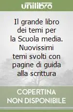 Il grande libro dei temi per la Scuola media. Nuovissimi temi svolti con pagine di guida alla scrittura Offerta Speciale