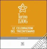 Torino 1706. Le celebrazioni del tricentenario Soddisfatti O Rimborsati