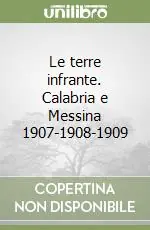 Le terre infrante. Calabria e Messina 1907-1908-1909 Esclusivo