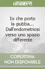 Io che porto la giubba... Dall‘endometriosi verso uno spazio differente Spedizione Espresso