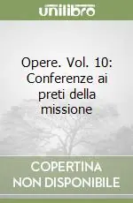 Novità Opere. Vol. 10 Conferenze ai preti della missione
