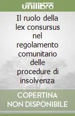 Il ruolo della lex consursus nel regolamento comunitario delle procedure di insolvenza Reso Gratuito