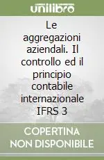 Le aggregazioni aziendali. Il controllo ed il principio contabile internazionale IFRS 3 Affare
