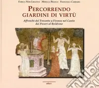 Percorrendo giardini di virtù. Affreschi del Trecento a Firenze nel Canto dei Pecori al Boldrone Spedito Oggi