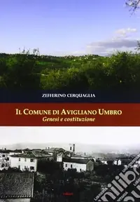 Il comune di Avigliano Umbro, genesi e costituzione Bestseller
