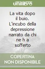La vita dopo il buio. L‘incubo della depressione narrato da chi ne h a sofferto Scelto Dai Clienti