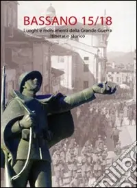 Must-Have Bassano ‘15-‘18. Luoghi e monumenti della grande guerra. Itinerario storico