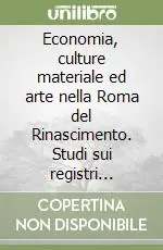 Nuova Collezione Economia, culture materiale ed arte nella Roma del Rinascimento. Studi sui registri doganali romani (1445-1485)