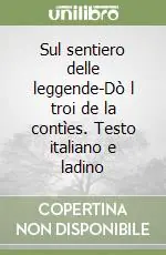 Occasione Sul sentiero delle leggende-Dò l troi de la contìes. Testo italiano e ladino