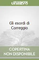 Acquista Ora Gli esordi di Correggio