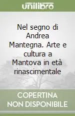 Ultima Occasione Nel segno di Andrea Mantegna. Arte e cultura a Mantova in età rinascimentale