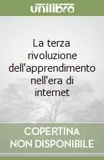 La terza rivoluzione dell‘apprendimento nell‘era di internet Spedito Oggi