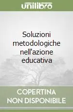 Soluzioni metodologiche nell‘azione educativa Professionale