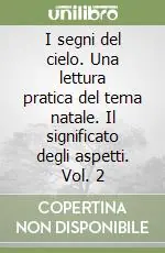 I segni del cielo. Una lettura pratica del tema natale. Il significato degli aspetti. Vol. 2 Più Venduto