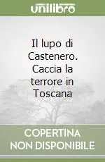 Il lupo di Castenero. Caccia la terrore in Toscana Promozione