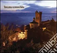 Toscana sconosciuta. Piccole meraviglie da scoprire Promo Stagionale