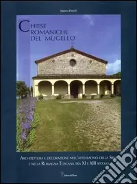 Prezzo Di Fabbrica Chiese romaniche del Mugello. Architettura religiosa tra X e XIII secolo nell‘alto bacino della Sieve e nella Romagna toscana