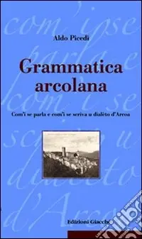 Miglior Prezzo Grammatica arcolana. Com‘i se parla e com‘i se scriva u dialèto d‘Arcoa